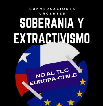 Conversaciones Urgentes | Soberanía y Extractivismo No al TLC Europa – Chile